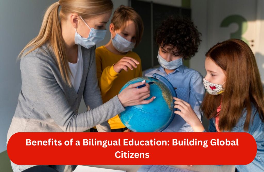 Benefits of a Bilingual Education: Building Global Citizens